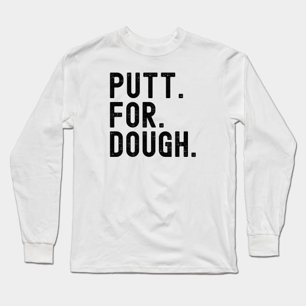 Putt for Dough Long Sleeve T-Shirt by Off the Course